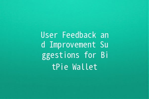 User Feedback and Improvement Suggestions for BitPie Wallet 💰✨