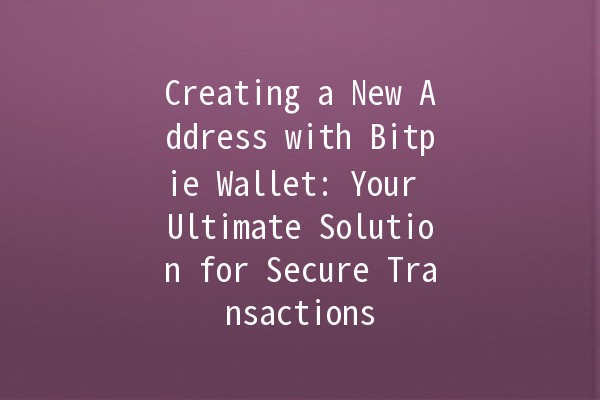 Creating a New Address with Bitpie Wallet: Your Ultimate Solution for Secure Transactions 🪙🔐