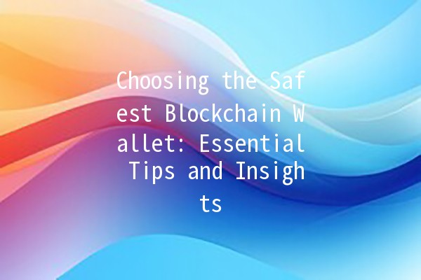 Choosing the Safest Blockchain Wallet: Essential Tips and Insights 🔒💰