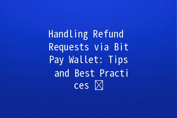 Handling Refund Requests via BitPay Wallet: Tips and Best Practices 💰🛠️