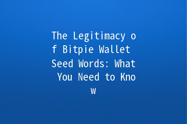 The Legitimacy of Bitpie Wallet Seed Words: What You Need to Know 🔑💼