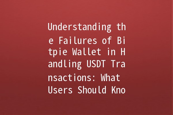 Understanding the Failures of Bitpie Wallet in Handling USDT Transactions: What Users Should Know 💔💸