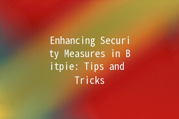 Enhancing Security Measures in Bitpie: Tips and Tricks 🔒💻 Enhancing Security Measures in Bitpie: Tips and Tricks 🔒💻