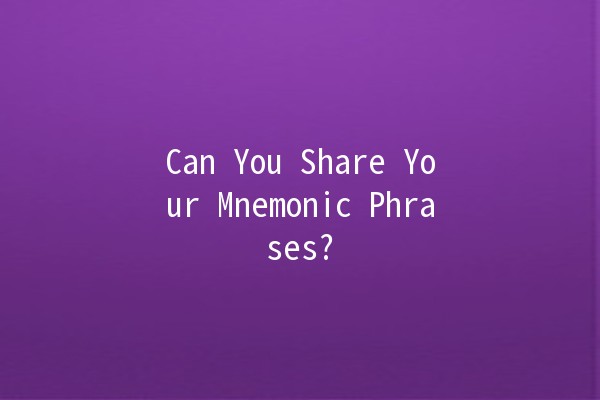 Can You Share Your Mnemonic Phrases? 🤔🔒 Can You Share Your Mnemonic Phrases? 🤔🔒