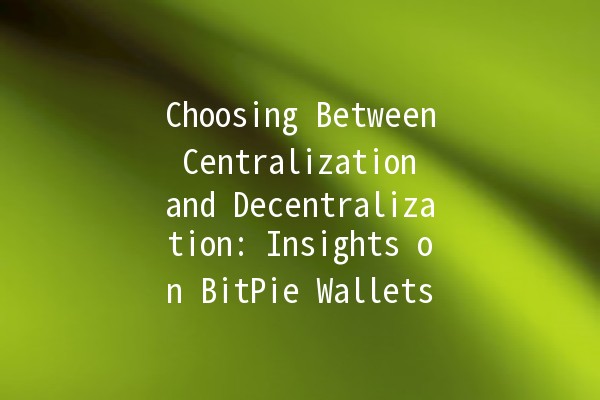 Choosing Between Centralization and Decentralization: Insights on BitPie Wallets 🪙🔐 Choosing Between Centralization and Decentralization: Insights on BitPie Wallets 🪙🔐