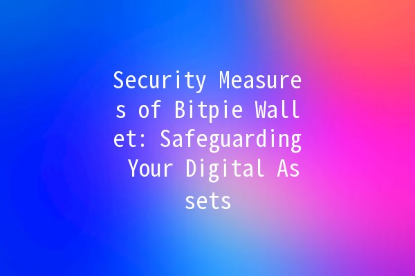 Security Measures of Bitpie Wallet: Safeguarding Your Digital Assets 🔒💰 Security Measures of Bitpie Wallet: Safeguarding Your Digital Assets 🔒💰