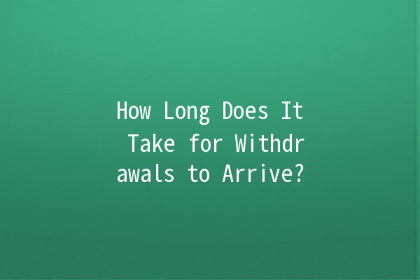 How Long Does It Take for Withdrawals to Arrive? ⏳💸 How Long Does It Take for Withdrawals to Arrive? ⏳💸