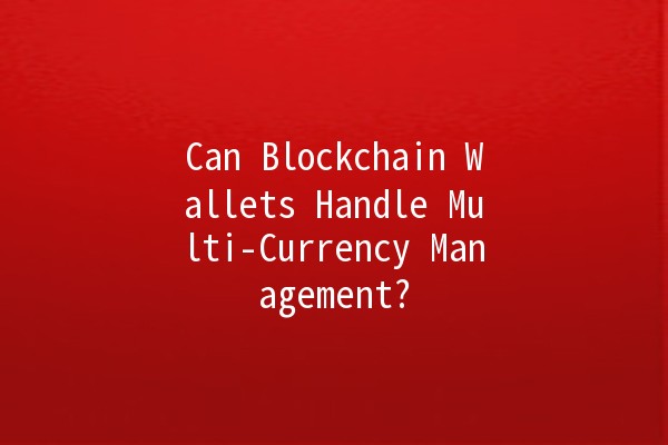 Can Blockchain Wallets Handle Multi-Currency Management? 💱🔗 Can Blockchain Wallets Handle Multi-Currency Management? 💱🔗