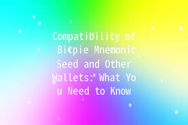Compatibility of Bitpie Mnemonic Seed and Other Wallets: What You Need to Know 🔐💡 Compatibility of Bitpie Mnemonic Seed and Other Wallets: What You Need to Know 🔐💡