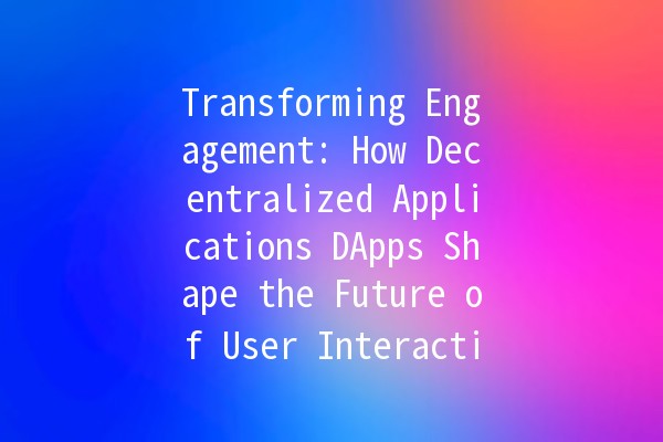 Transforming Engagement: How Decentralized Applications DApps Shape the Future of User Interaction 🚀🔗 Transforming Engagement: How Decentralized Applications DApps Shape the Future of User Interaction 🚀🔗