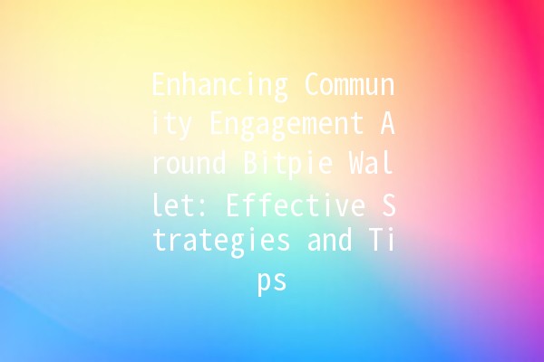 Enhancing Community Engagement Around Bitpie Wallet: Effective Strategies and Tips 💬💰 Enhancing Community Engagement Around Bitpie Wallet: Effective Strategies and Tips 💬💰