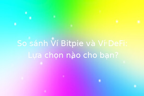 So sánh Ví Bitpie và Ví DeFi: Lựa chọn nào cho bạn? 💰🌐 So sánh Ví Bitpie và Ví DeFi: Lựa chọn nào cho bạn? 💰🌐